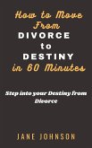 How to move from Divorce to Destiny in 60 minutes (eBook, ePUB)