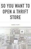 So You Want To Open A Thrift Store (eBook, ePUB) So You Want To Open A Thrift Store (eBook, ePUB)