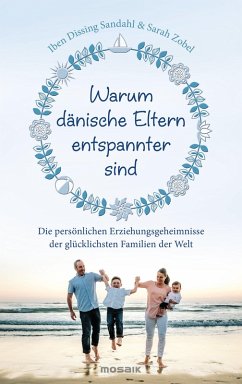 Warum dänische Eltern entspannter sind (eBook, ePUB) - Sandahl, Iben Dissing; Zobel, Sarah Mia