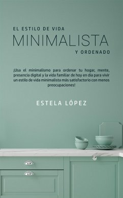 El Estilo de Vida Minimalista y Ordenado (eBook, ePUB) - López, Estela