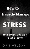 How to smartly manage STRESS in a simplified way in 60 minutes (eBook, ePUB)