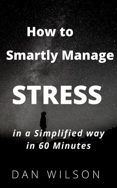 How to smartly manage STRESS in a simplified way in 60 minutes (eBook, ePUB) - WILSON, DAN