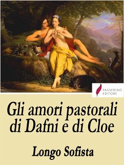 Gli amori pastorali di Dafni e di Cloe (eBook, ePUB) - Sofista, Longo