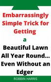 Embarrassingly Simple Trick for Getting a Beautiful Lawn All Year Round... Even Without an Edger (eBook, ePUB)