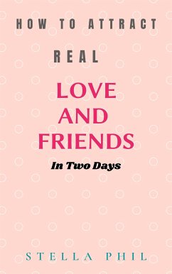 How to attract real love and friends in two days (eBook, ePUB) - PHIL, STELLA