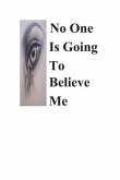 No One Is Going To Believe Me (eBook, ePUB)