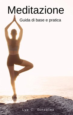Meditazione Guida di base e pratica (eBook, ePUB) - Juarez, Gustavo Espinosa; Gonzalez, Lya C.