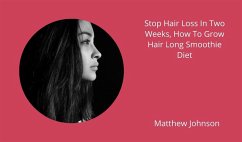 Stop Hair Loss In Two Weeks, How To Grow Hair Long Smoothie Diet (eBook, ePUB) - Tom, Tom