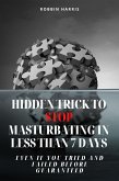 Hidden Trick To Stop Masturbating In Less Than 7 Days - Even If You Tried And Failed Before Guaranteed (eBook, ePUB)