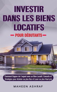 Investir Dans Les Biens Locatifs Pour Débutants (eBook, ePUB) - Ashraf, Maheen