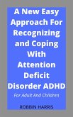 A New Easy Approach For Recognizing and Coping With Attention Deficit Disorder ADHD (eBook, ePUB)