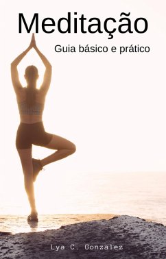 Meditação Guia básico e prático (eBook, ePUB) - Juarez, Gustavo Espinosa; Gonzalez, Lya C.