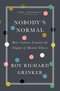 Nobody's Normal: How Culture Created the Stigma of Mental Illness (eBook, ePUB) - Grinker, Roy Richard