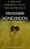 A Red-Hot Romantic Secret for Achieving a Memorable Honeymoon Effortlessly (eBook, ePUB)
