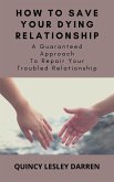 How To Save Your Dying Relationship (eBook, ePUB)