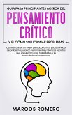 Guia para principiantes acerca del Pensamiento Crítico y el cómo Solucionar problemas (eBook, ePUB)