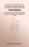 Guía de Recuperación de Codependencia y Abuso Narcisista (eBook, ePUB)