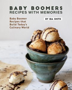 Baby Boomers - Recipes with Memories: Baby Boomer Recipes that Build Today's Culinary World (eBook, ePUB) - Smith, Ida