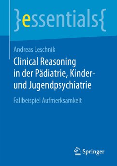 Clinical Reasoning in der Pädiatrie, Kinder- und Jugendpsychiatrie (eBook, PDF) - Leschnik, Andreas