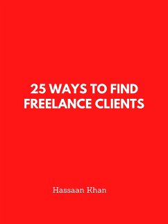 25 Ways to Find Freelance Clients (eBook, ePUB) - Khan, Hassaan