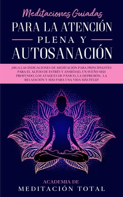 Meditaciones Guiadas Para La Atención Plena y Autosanación (eBook, ePUB) - de Meditación Total, Academia