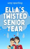 Ella's Twisted Senior Year (Ella and Ethan, #1) (eBook, ePUB) Ella's Twisted Senior Year (Ella and Ethan, #1) (eBook, ePUB)