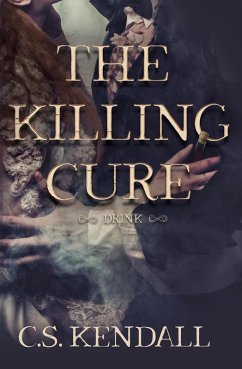 The Killing Cure: Drink (eBook, ePUB) - Kendall, C. S.