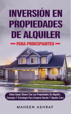 Inversión De Propiedades De Alquiler Para Principiantes (eBook, ePUB) - Ashraf, Maheen