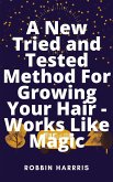 A New Tried and Tested Method For Growing Your Hair - Works Like Magic (eBook, ePUB)