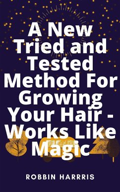 A New Tried and Tested Method For Growing Your Hair - Works Like Magic (eBook, ePUB) - Harris, Robbin