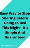 Easy Way to Stop Snoring Before Going to Bed This Night - It's Simple And Guaranteed (eBook, ePUB)