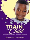 Train Up A Child: How to equip a male child against the destructive world patterns (eBook, ePUB)