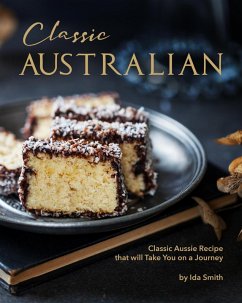 Classic Australian Recipes that will Make You Visit: Classic Aussie Recipes that will Take You on a Journey (eBook, ePUB) - Smith, Ida