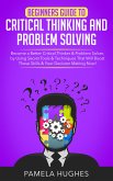 Beginners Guide to Critical Thinking and Problem Solving (eBook, ePUB)