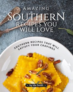 Amazing Southern Recipes You Will Love: Southern Recipes That Will Satisfy Your Cravings (eBook, ePUB) - Smith, Ida