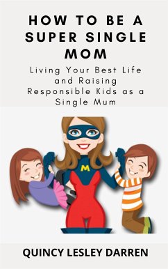 How To Be A Super Single Mom (eBook, ePUB) - Lesley Darren, Quincy
