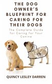 The Dog Owner&quote;s Blueprint for Caring for Their Dogs (eBook, ePUB)