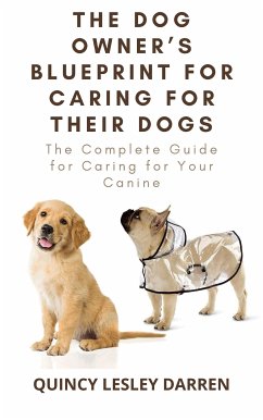 The Dog Owner’s Blueprint for Caring for Their Dogs (eBook, ePUB) - Lesley Darren, Quincy
