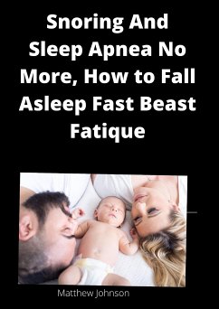 Snoring And Sleep Apnea No More, How to Fall Asleep Fast Beast fatique (eBook, ePUB) - Tom, Tom