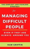 The Simplest and Painless Strategy for Managing Difficult People Even If They Are Always Around You (eBook, ePUB)