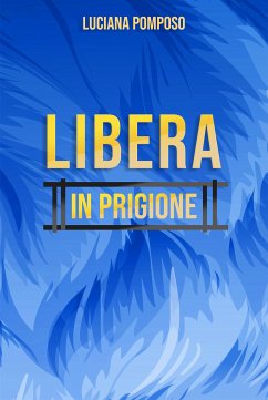 Libera in Prigione (eBook, ePUB) - Pomposo, Luciana