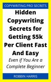 Hidden Copywriting Secrets for Getting $5k Per Client Fast And Easy (eBook, ePUB)