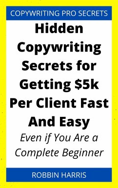 Hidden Copywriting Secrets for Getting $5k Per Client Fast And Easy (eBook, ePUB) - Harris, Robbin