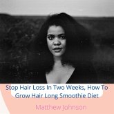 Stop Hair Loss In Two Weeks, How To Grow Hair Long Smoothie Diet (eBook, ePUB)