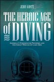 The Heroic Age of Diving (eBook, ePUB)
