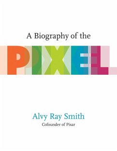 A Biography of the Pixel (eBook, ePUB) - Smith, Alvy Ray