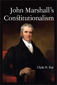 John Marshall's Constitutionalism (eBook, ePUB) - Ray, Clyde H.