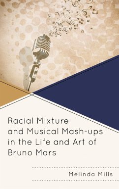 Racial Mixture and Musical Mash-ups in the Life and Art of Bruno Mars (eBook, ePUB) - Mills, Melinda A.
