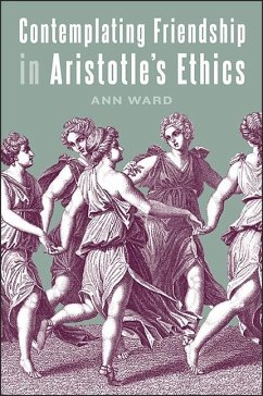 Contemplating Friendship in Aristotle's Ethics (eBook, ePUB) - Ward, Ann