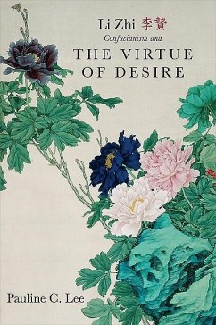 Li Zhi, Confucianism, and the Virtue of Desire (eBook, ePUB) - Lee, Pauline C.